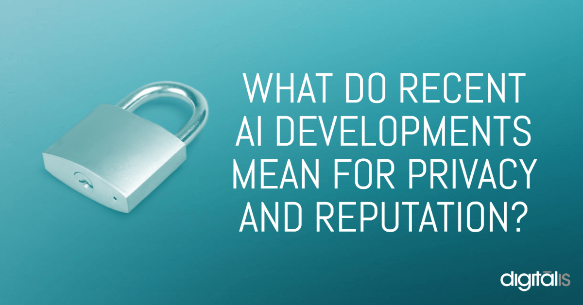 what-do-recent-ai-developments-mean-for-privacy-and-reputation-digitalis