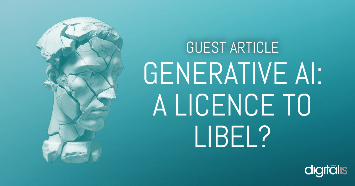 Generative AI – a licence to libel? - Digitalis