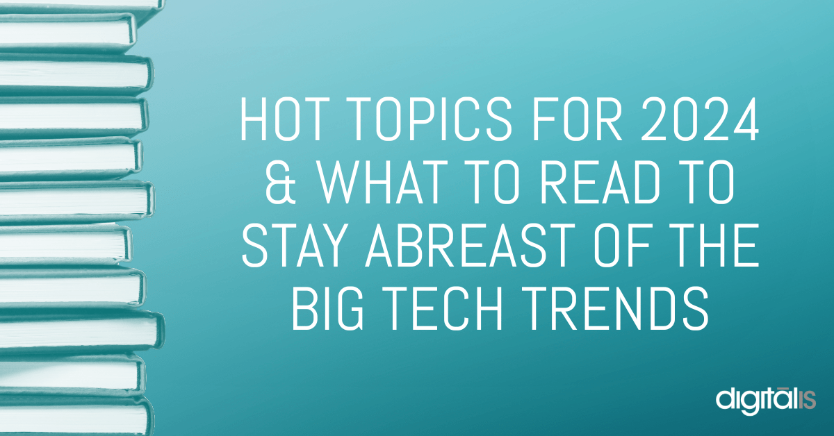 Hot Topics For 2024, And What To Read To Stay Abreast Of The Big Tech 